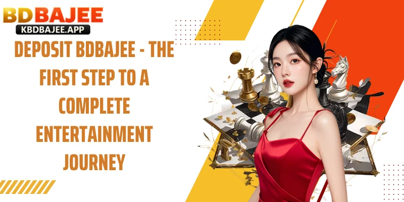 Deposit BDBAJEE - The First Step to a Complete Entertainment Journey