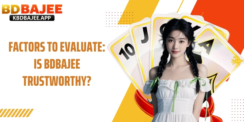 Factors to Evaluate: Is BDBAJEE Trustworthy?