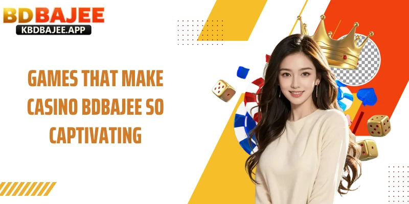 Games That Make Casino BDBAJEE So Captivating
