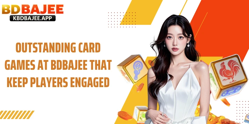 Outstanding Games Card at BDBAJEE That Keep Players Engaged