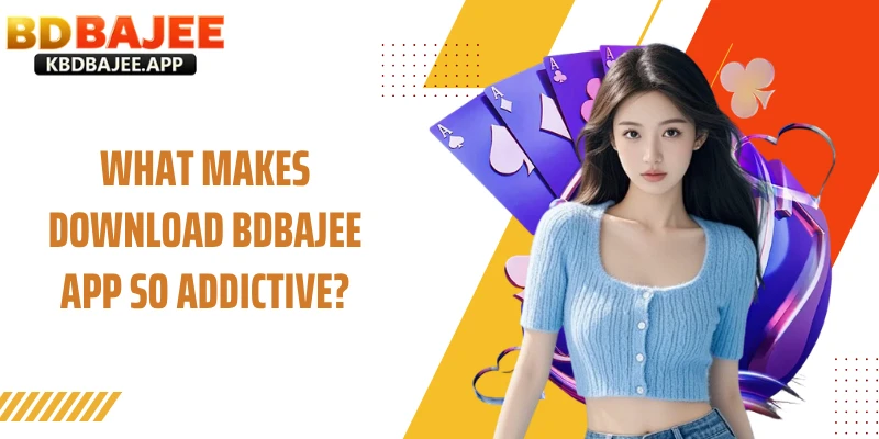 What Makes Download BDBAJEE App So Addictive?